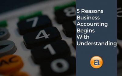 5 Reasons Business Accounting Begins With Understanding